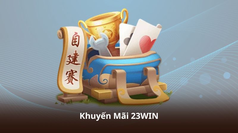 Khuyến Mãi 23WIN – Nhận Nhiều Ưu Đãi Khi Tham Gia Hệ Thống